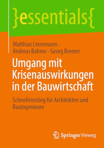 Umgang mit Krisenauswirkungen in der Bauwirtschaft: Schnelleinstieg für Architekten und Bauingenieure (essentials) von Springer Vieweg